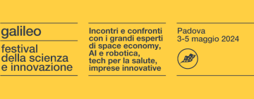 Dal 2 AL 5 Maggio, a Padova, la dodicesima edizione Galileo-Festival della Scienza e Innovazione